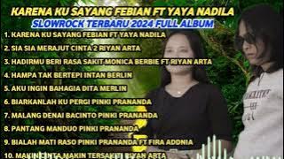 SLOWROCK TERBARU KARENA KU SAYANG FEBIAN YAYA NADILA - SLOWROCK TERBARU    2024 FULL ALBUM