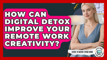 How Can Digital Detox Improve Your Remote Work Creativity? - Guide To Work From Home