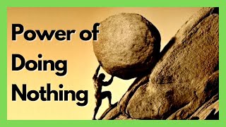 The Power Of Doing Nothing At All