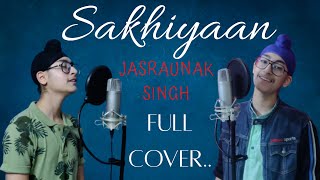 Sakhiyaan || full song ( FULL COVER ) | Maninder Buttar | Neha Malik ~ JASRAUNAK SINGH❤️