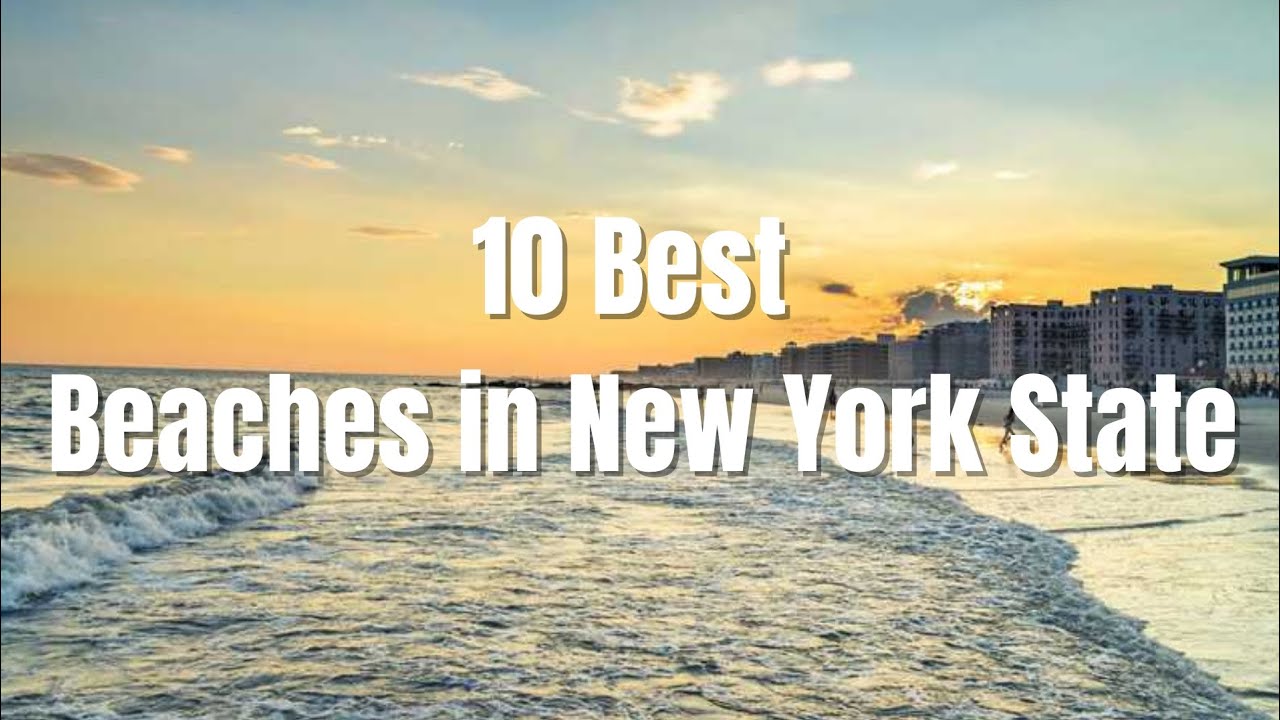 US Top 10 Best Beaches in New York State | Must-Visit Coastal Escapes 🏖️