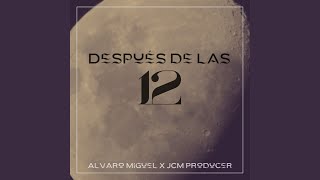 Después De Las 12 - Álvaro Miguel, JCM Producer