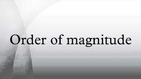 Order of magnitude