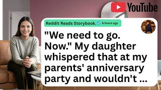 "We need to go. Now." My daughter whispered that at my parents' anniversary party and wouldn't...