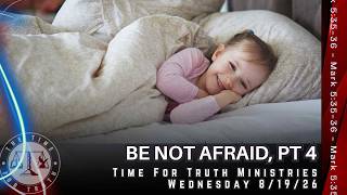 Be Not Afraid, Pt 4 | Mark 5:35-36 | Bible Study Series | Time For Truth Ministries
