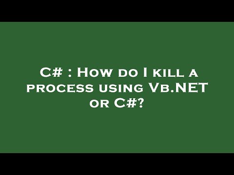 C# : How do I kill a process using Vb.NET or C#?