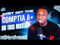 Don’t get the CompTIA A+ do this instead