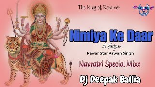 #Nimiya Ke #Daar Maiya #Pawan Singh old #Navratri Mix #Dj Deepak Ballia