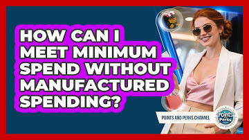 How Can I Meet Minimum Spend Without Manufactured Spending? - Points and Perks Channel