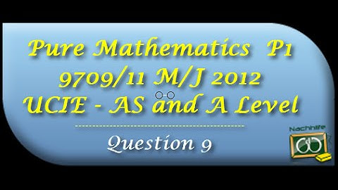 UCIE - A S Level and A Level - Pure Mathematics 1 (P1) - 9709-11-M-J 2012 Question 9