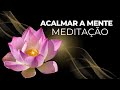 MEDITAÇÃO PARA ACALMAR A MENTE E RELAXAR