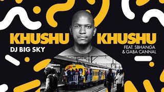 DJ Big Sky feat Sbhanga & Gaba Cannal - Khushukhushu