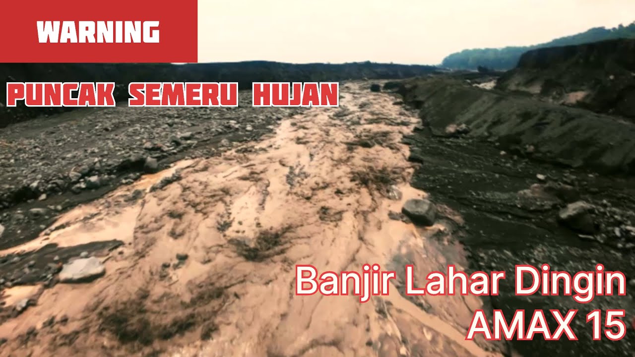 PUNCAK SEMERU HUJAN | BANJIR LAHAR DINGIN AMAX 15