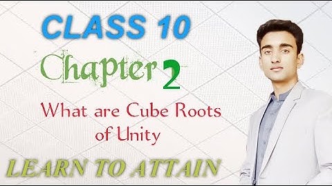 Cube Roots Of Unity | Ch 2 | Class 10 | Learn To Attain