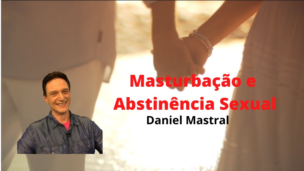 Daniel Mastral – “Masturbação e Abstinência Sexual”