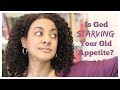 Is God Starving Your Old Appetite?