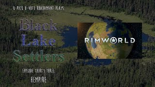 RimWorld / EP 33 - Hempire / U-Pick U-Vote - Black Lake Settlers