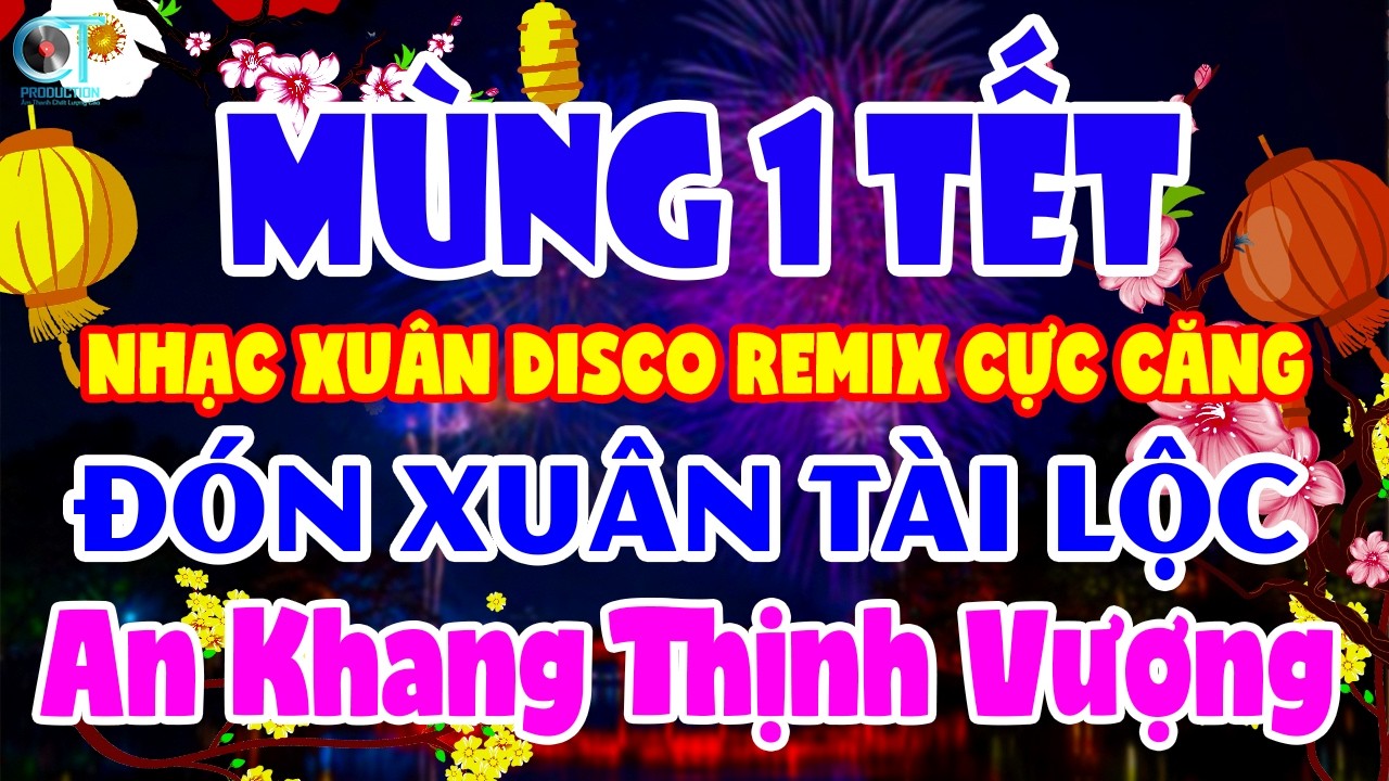 MÙNG 1 - Lk Nhạc Xuân Disco Remix Sôi Động Khắp Vùng Đón Tết Sum Vầy - Tuyển Chọn Nhạc Tết Bính Ngọ