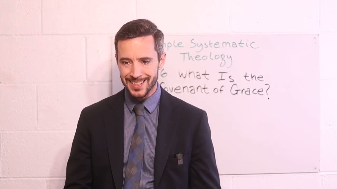 Simple Systematic Theology: 36. What is the covenant of grace?