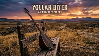 Yollar Biter - Yalan Dünya Yollar Biterbir Garip Bülbül Yollar Biter Hüzünlü Bozkır