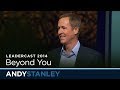 Leadercast 2014: Beyond You // Andy Stanley