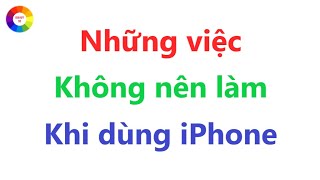 Những Việc Không Nên Làm Khi Dùng iPhone