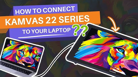 How to connect Kamvas 22 to your laptop?