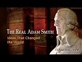 The real adam smith ideas that changed the world  full