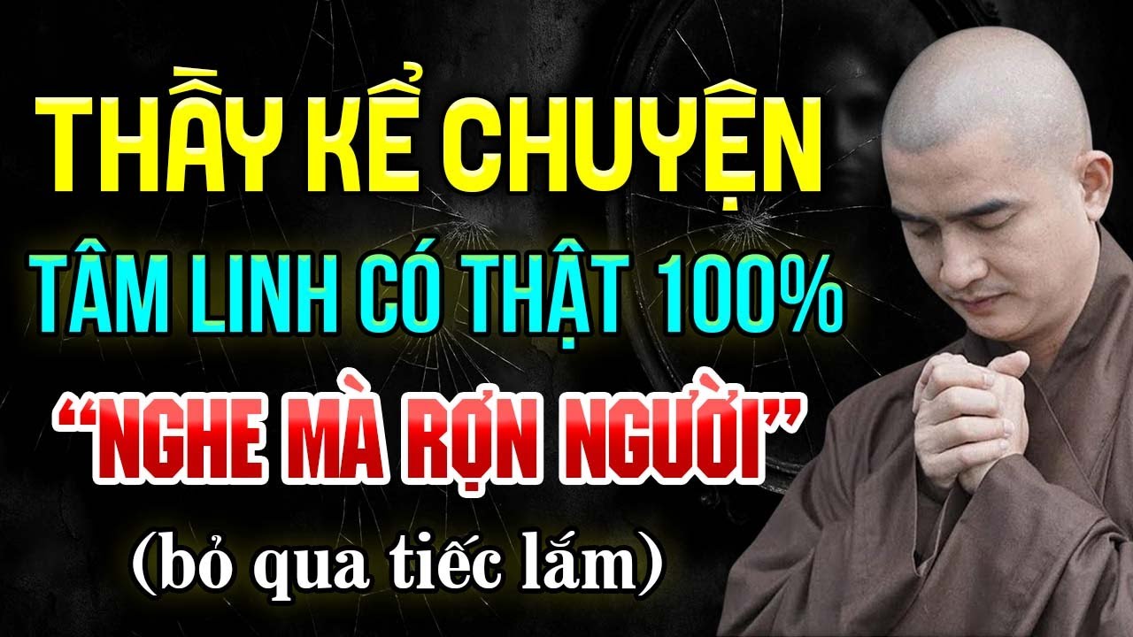 Thầy Kể Chuyện Tâm Linh Có Thật 100% – Nghe Mà Rợn Người | Thầy Thích Minh Thiền