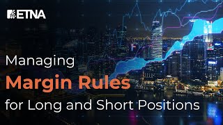 Managing Margin Rules for Long and Short Positions
