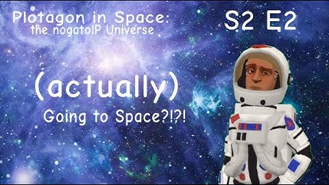 Plotagon in Space: The nogatolP Universe: S2 E2 / (actually) Going to Space?!
