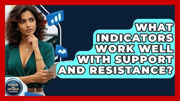 What Indicators Work Well With Support And Resistance? - Stock and Options Playbook