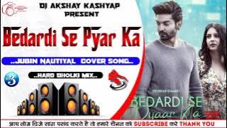 Bedardi Se Pyar Ka Jubin Nautiyal DJ Remix Song || Hard Dholki Mix || Dj Akshay Kashyap