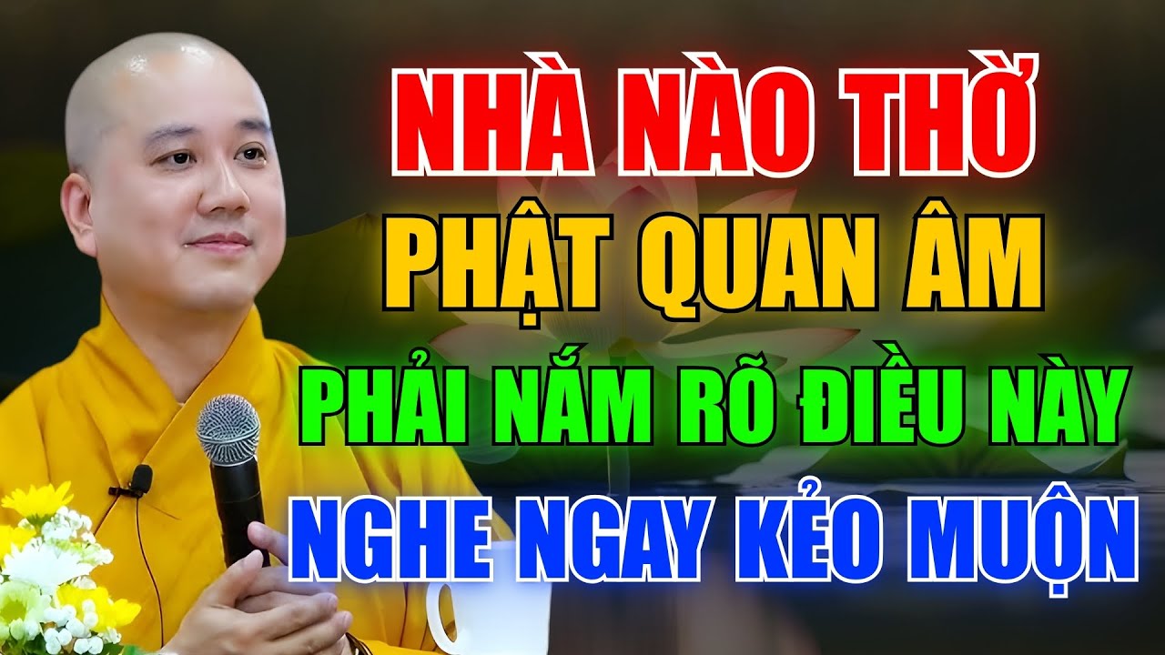 Thờ Quán Thế Âm Đúng Cách: Nhà Nhẹ Lòng, Phước Tự Sinh | Thích Pháp Hòa