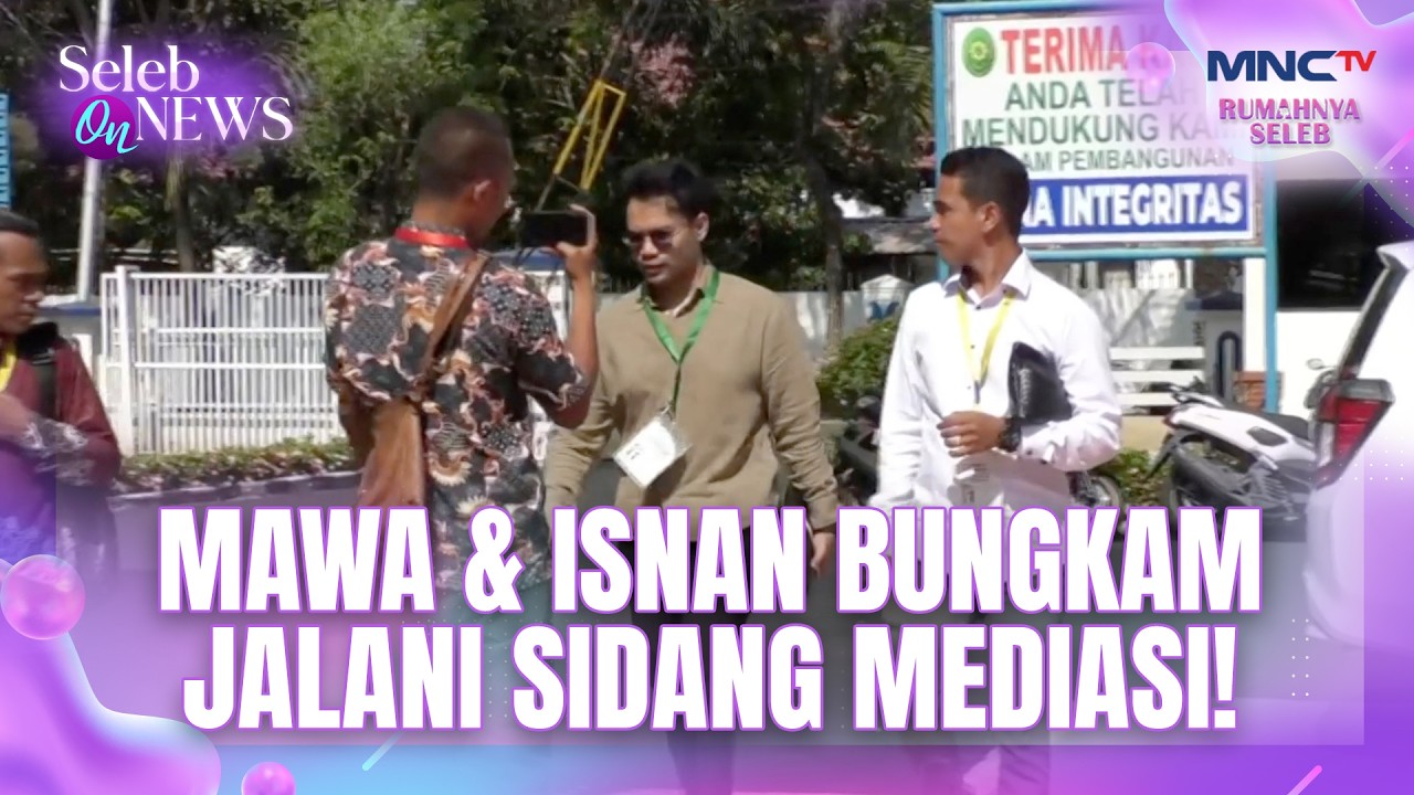 Mawa & Isnan Saling BUngkan Jalani Sidang Mediasi Cerainya  | SELEB ON NEWS