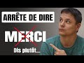 Arrête de dire Merci en Français ! Voici d