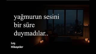 HİKAYELER: Yagmurun Sesini Duymadılar