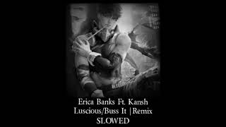 Erica Banks Ft. Kansh ~ Buss it\/Luscious | Remix [Slowed]
