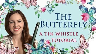 Vignette de la vidéo "HOW TO PLAY The Butterfly - On Tin Whistle - Notes and Tabs - Slip Jig"