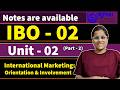 IBO-02 (Unit-2)(Part-2) INTERNATIONAL MARKETING ORIENTATION AND INVOLVEMENT Unit-2 IBO-02 In Hindi