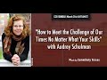 How to Meet the Challenge of Our Times No Matter What Your Skills with Audrey Schulman