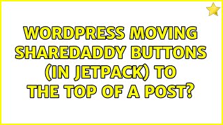 Wordpress Moving Sharedaddy Buttons In Jetpack To The Top Of A Post? 2 Solutions