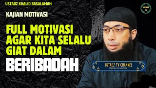 Full Motivasi Agar Giat Dalam  Beribadah - Ustadz Khalid Basalamah
