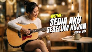 Sedia Aku Sebelum Hujan - IDGITAF - Cover Akustik Enak Di Dengar (Cover Aini) 
