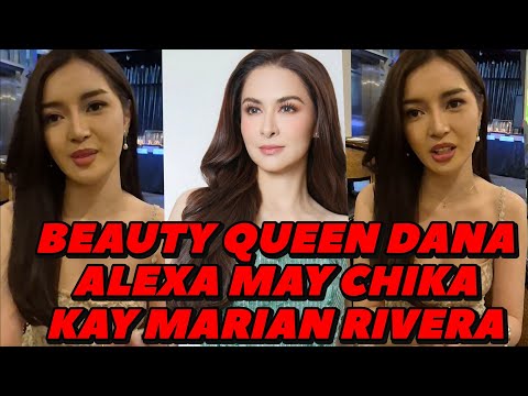 BEAUTY QUEEN DANA ALEXA MAY CHIKA TUNGKOL KAY MARIAN RIVERA! 