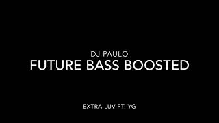 DJ Paulo- Future- Extra Luv Ft. YG BASS BOOSTED!!