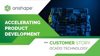 Accelerating Product Development | Ocado Technology | Onshape Customer Story