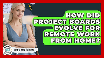 How Did Project Boards Evolve For Remote Work From Home? - Guide To Work From Home
