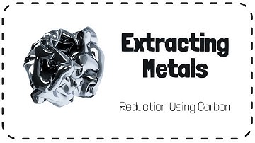 Extracting Metals (Reduction Using Carbon) - GCSE Chemistry Revision