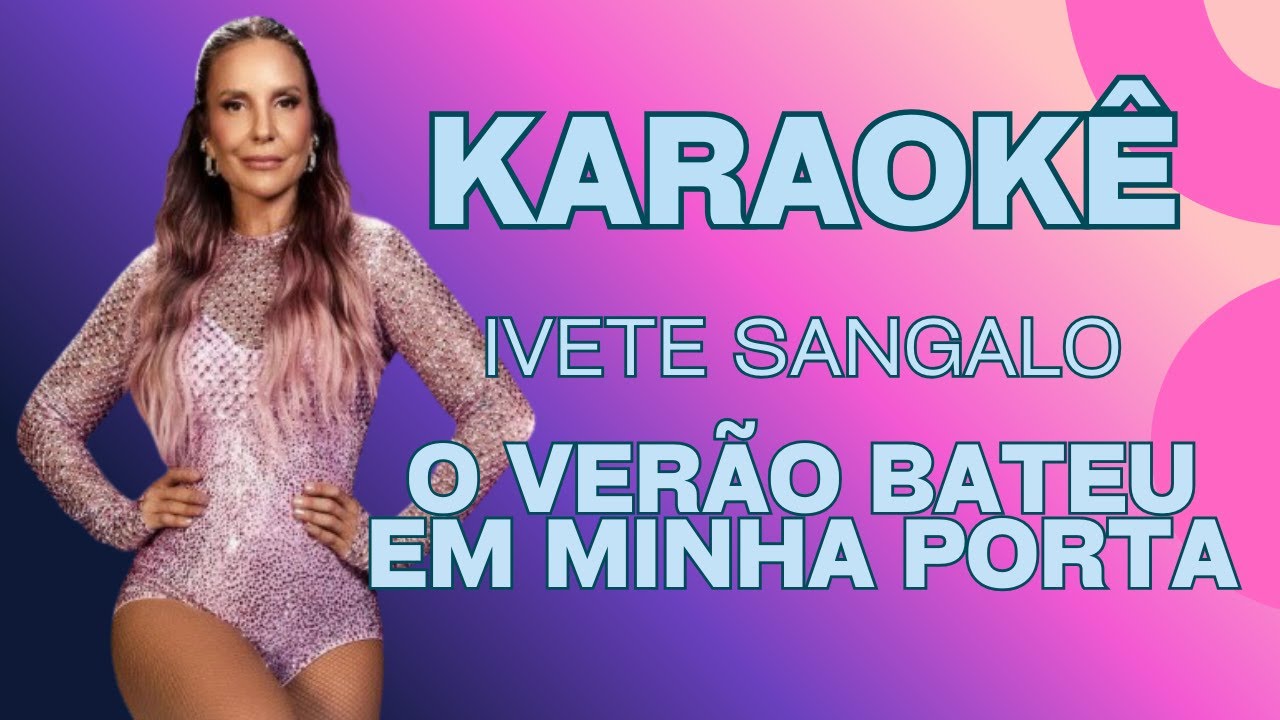 Karaokê - Ivete Sangalo - O verão bateu em minha porta - YouTube